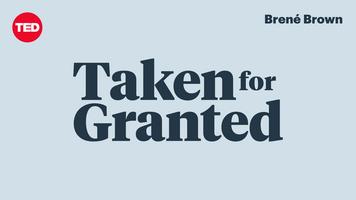 TakenforGranted with Brene Brown